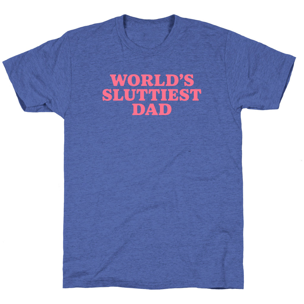 Worlds Sluttiest Dad Unisex Triblend Tee