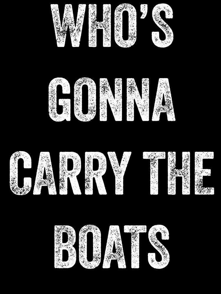 Who's Gonna Carry The Boats - Motivational Quote Essential by kidnooixzb70