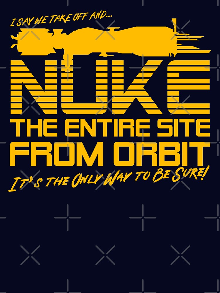 I Say We Nuke the Entire Site From Orbit by McPod
