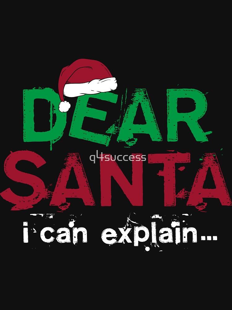 Dear Santa I Can Explain Christmas Holiday T Shirt Sale by q4success