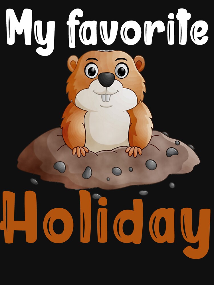 My Favorite Holiday Ground Hog - Funny Groundhog Day by Masaw