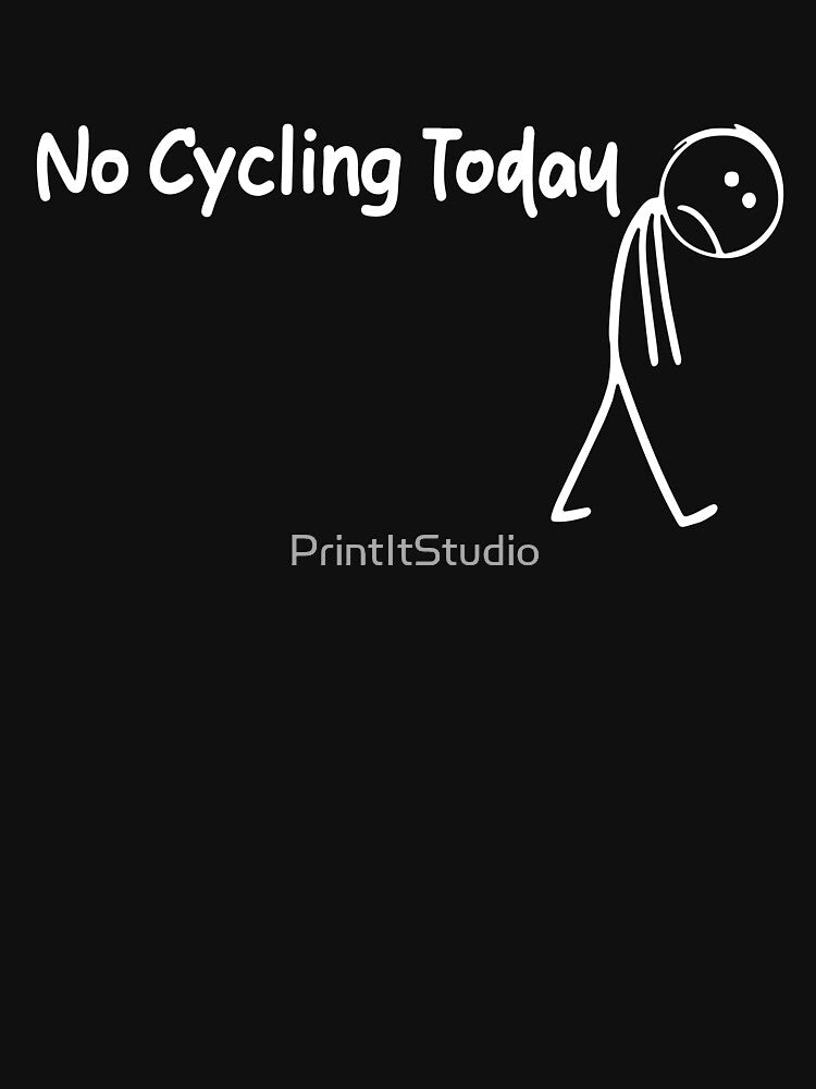 No Cycling Today, Sad Stick Figure, Funny Father's Day, Cycling Lovers Tee, Cycling Quote by PrintItStudio