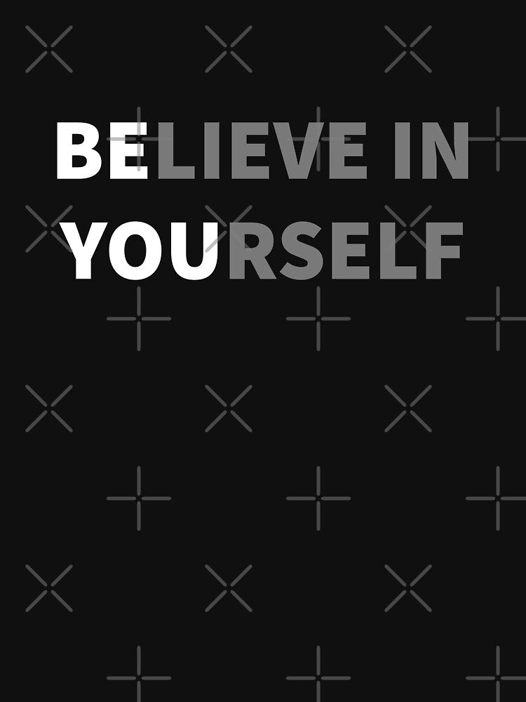 Believe in yourself - Be You by Chaotic Neutral