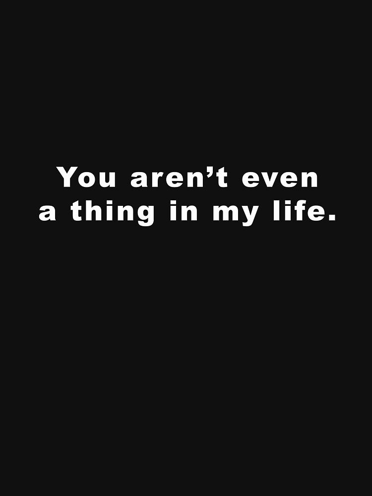 You aren’t even a thing in my life. Sticker by davewave008