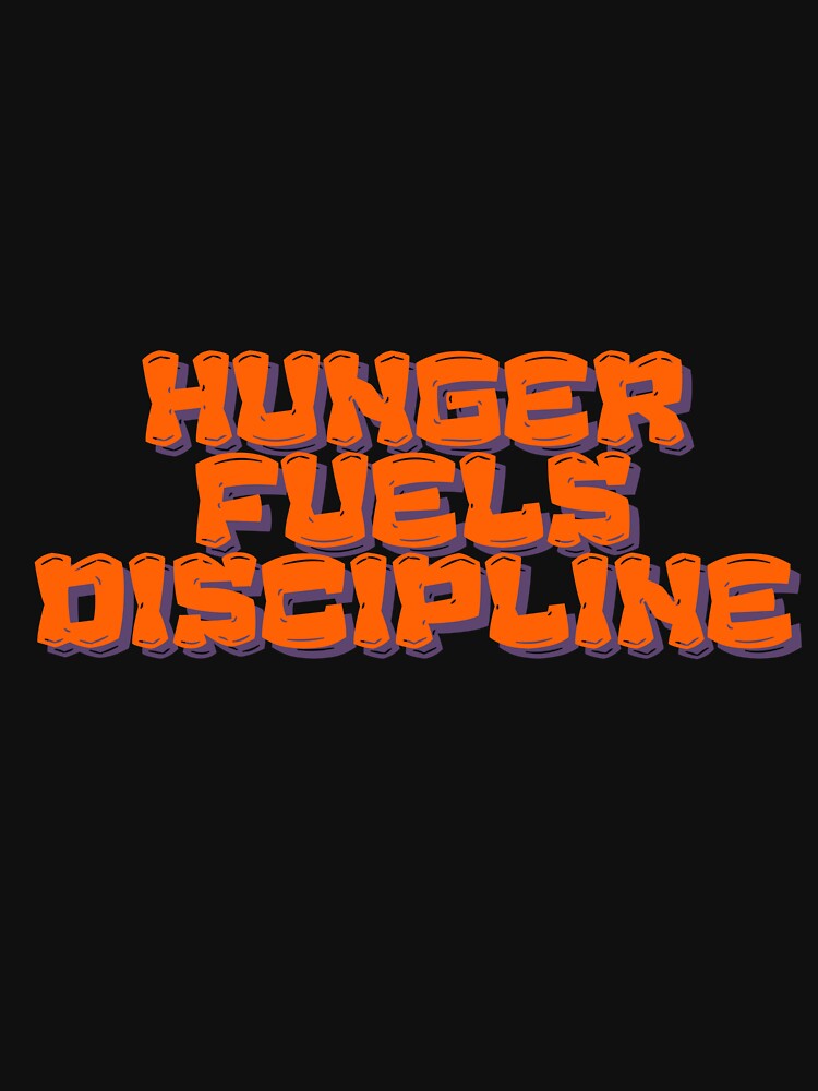 Hunger fuels discipline by MariusDesign210