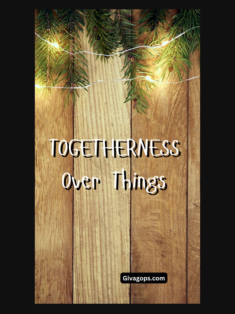Togetherness Over Things by CUTESTUFFnow