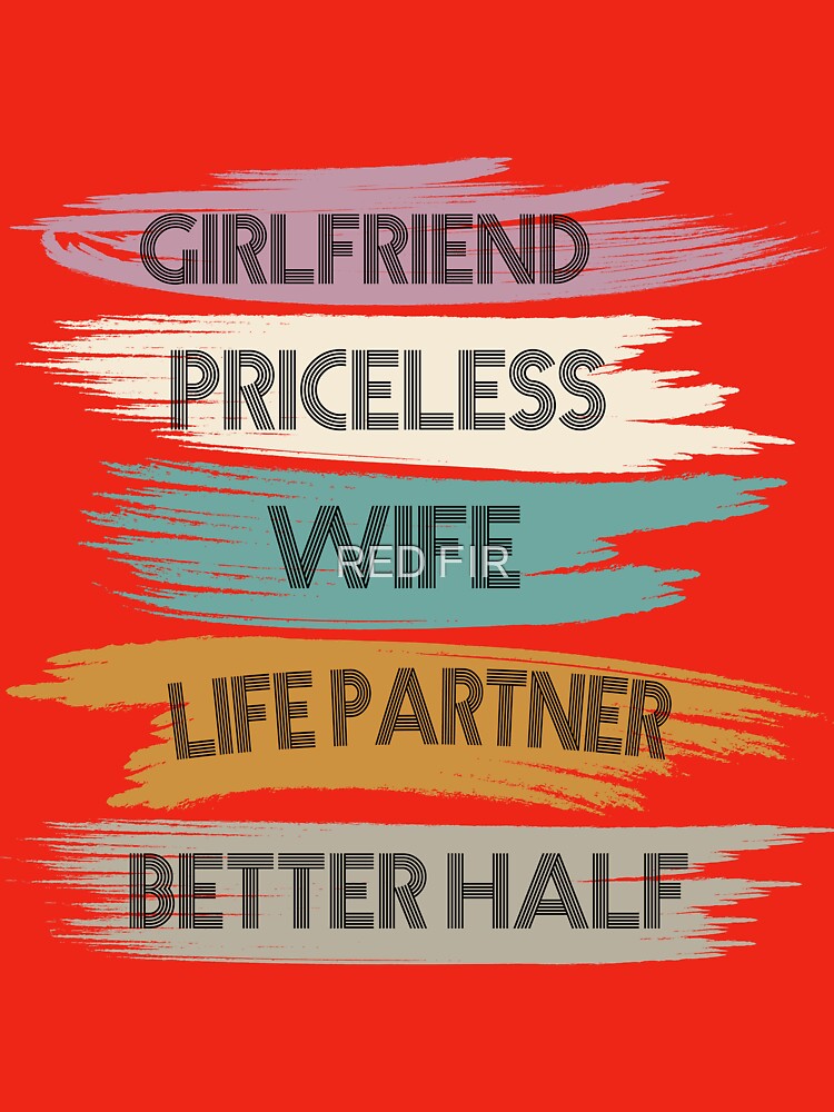 Girlfriend Priceless Wife Life Partner Better Half by RED FIR