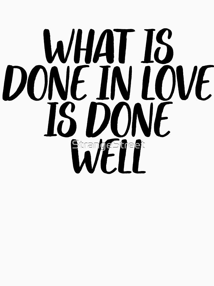 What Done In Love Is Well ~ Motivation Mantra by StrangeStreet