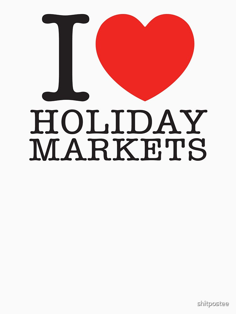 I Love Holiday Markets by shitpostee