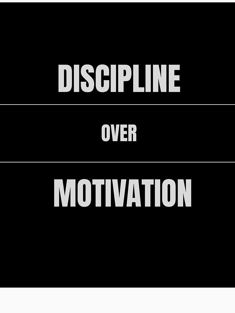 DISCIPLINE OVER MOTIVATION by Boldquotestudio