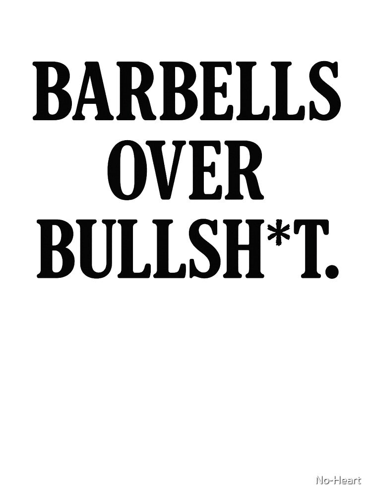 Barbells Over Bullsh*t | Bold Gym Slogan by No-Heart