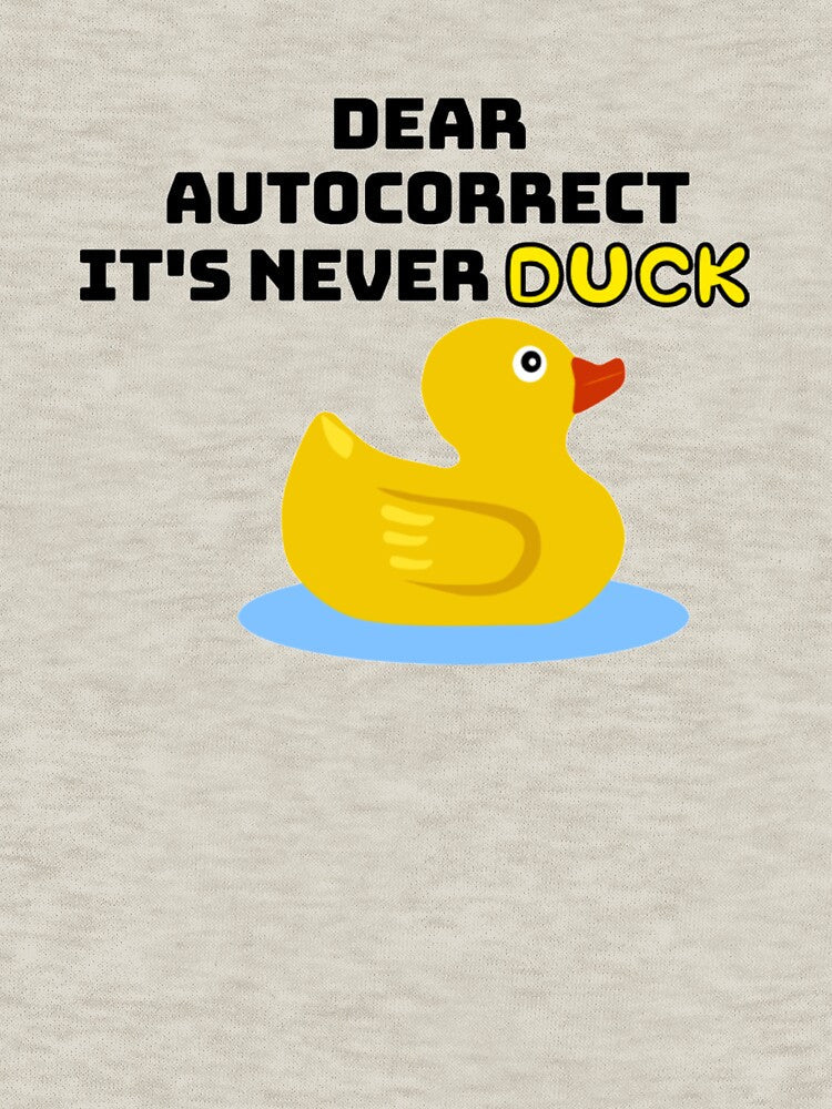 Dear autocorrect it's never duck. by onaxis