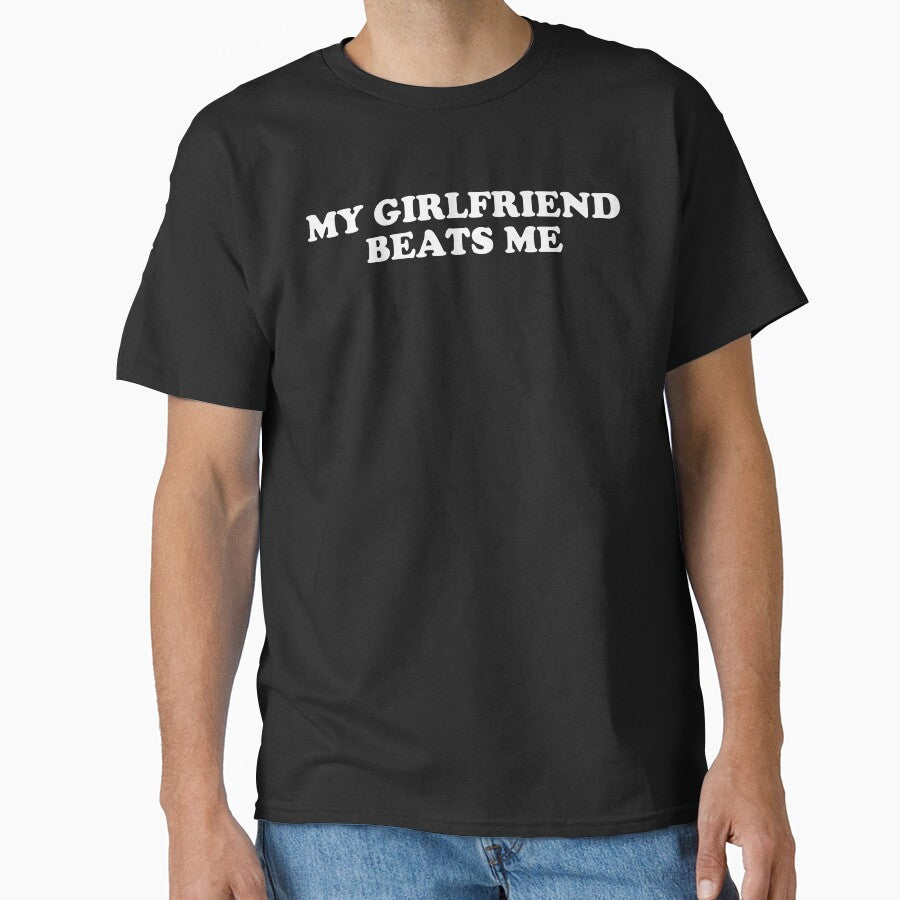 My Girlfriend Beats Me by fusedtees