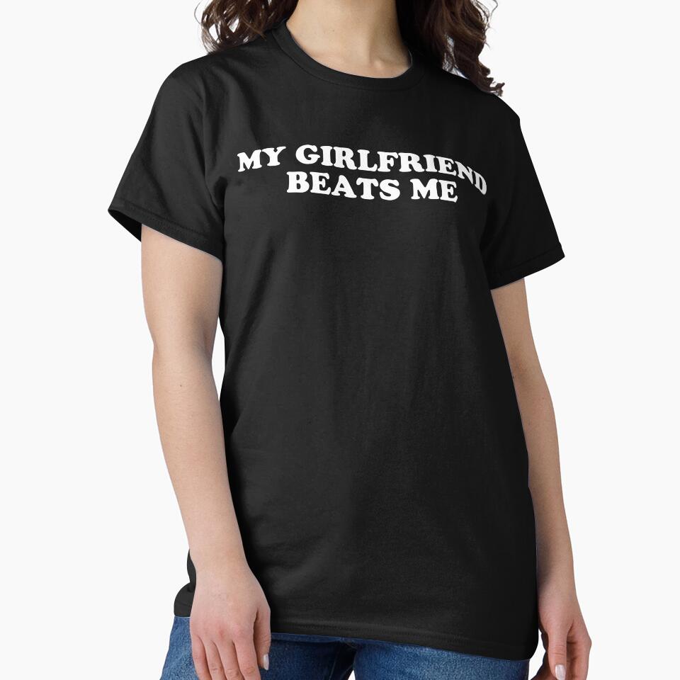 My Girlfriend Beats Me by fusedtees