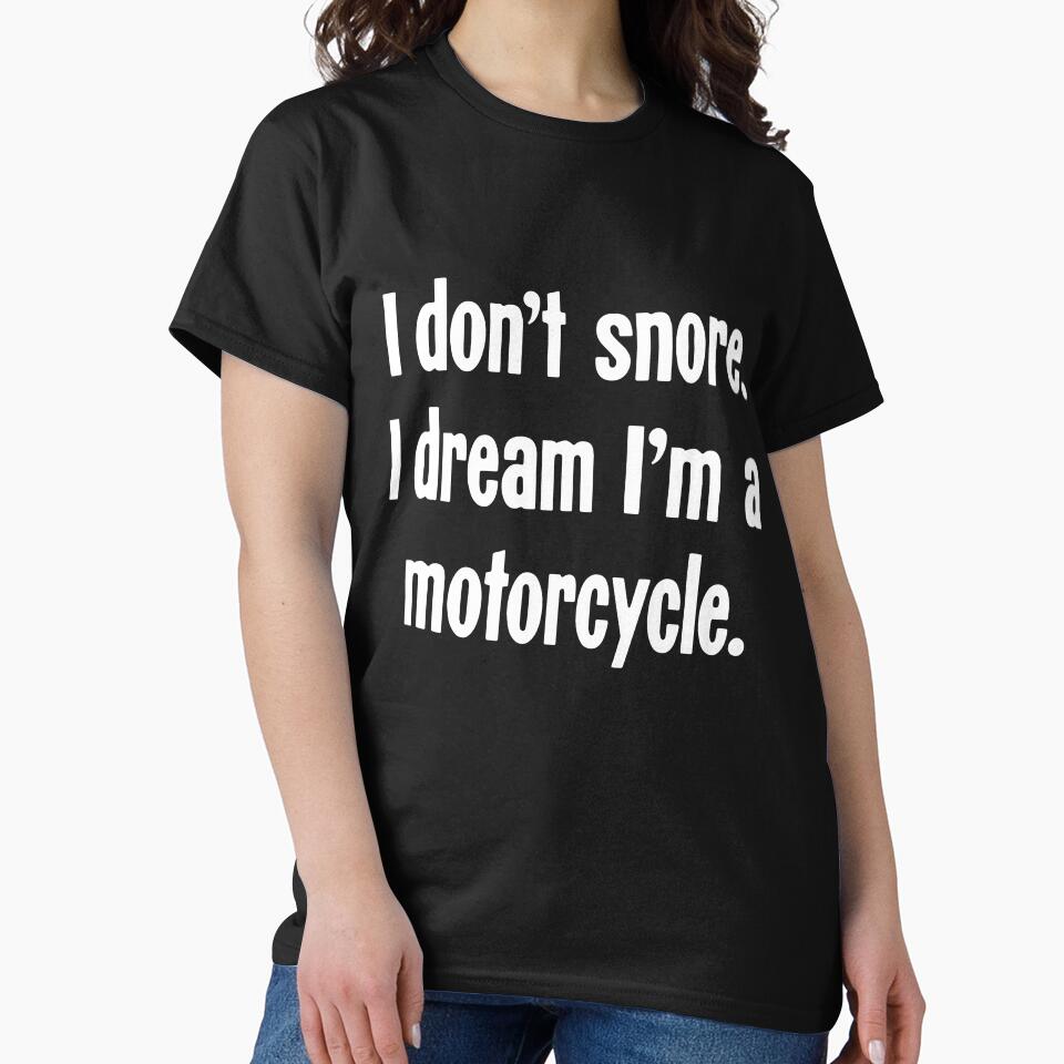 I Don't Snore. I Dream I'm A Motorcycle. by Good-Looking Corpse