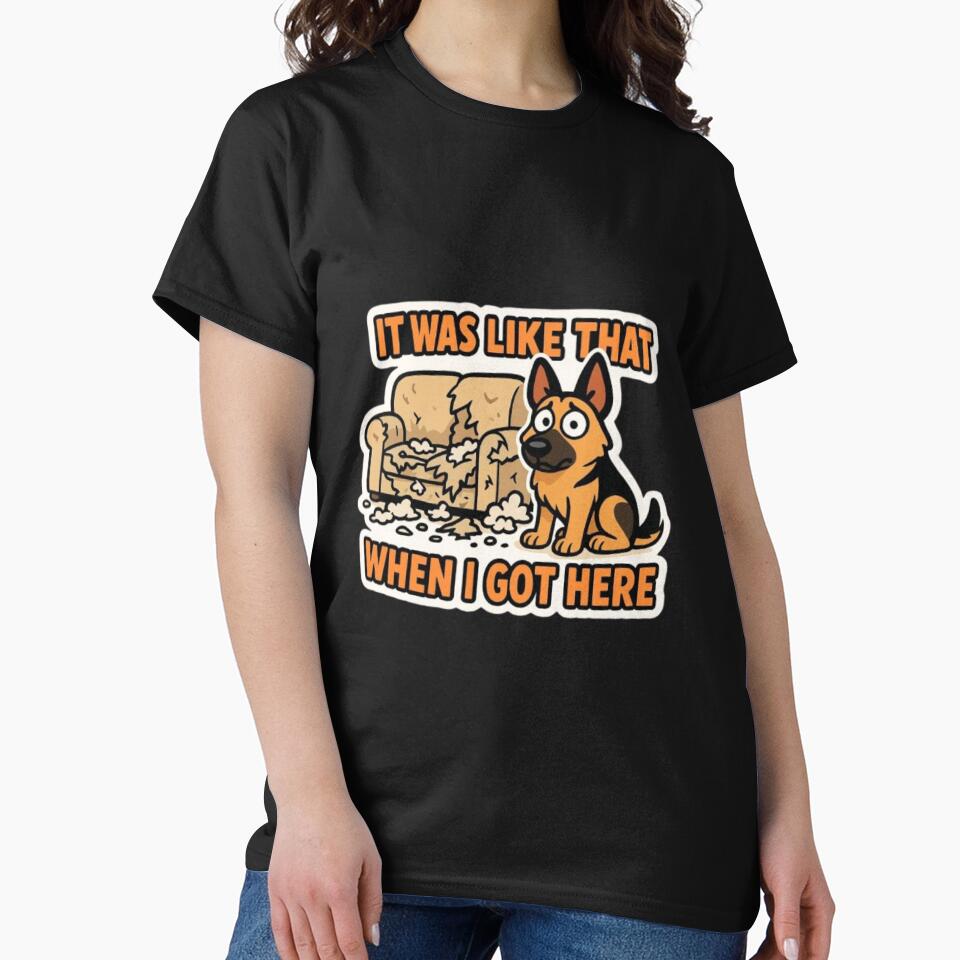 It Was Like That When I Got Here – Funny Sarcastic German Shepherd Dog Humor Design by Typologystudios