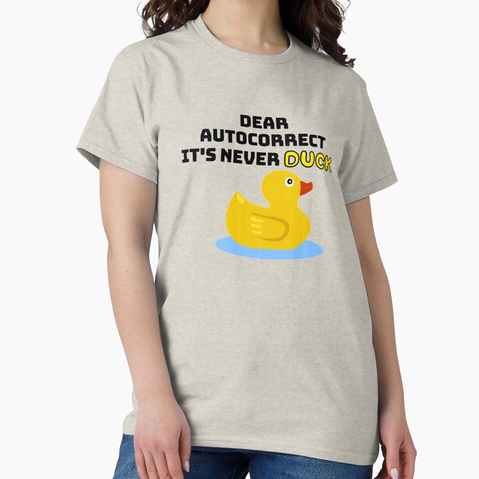 Dear autocorrect it's never duck. by onaxis