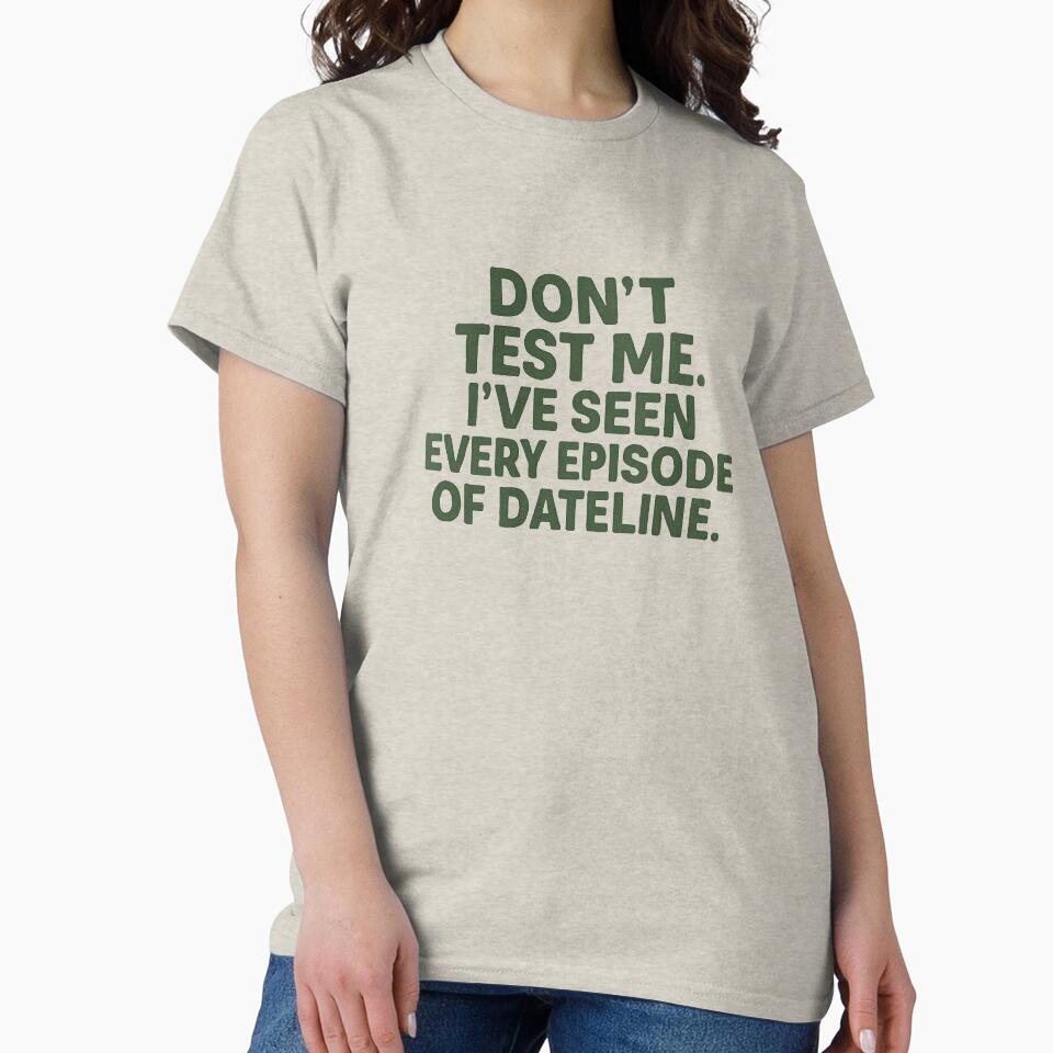 Don’t Test Me I Watch Dateline Quote Design by Crafting Crime Shop