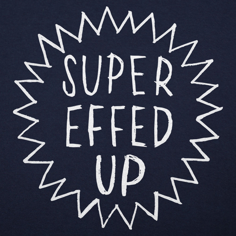 Super Effed Up