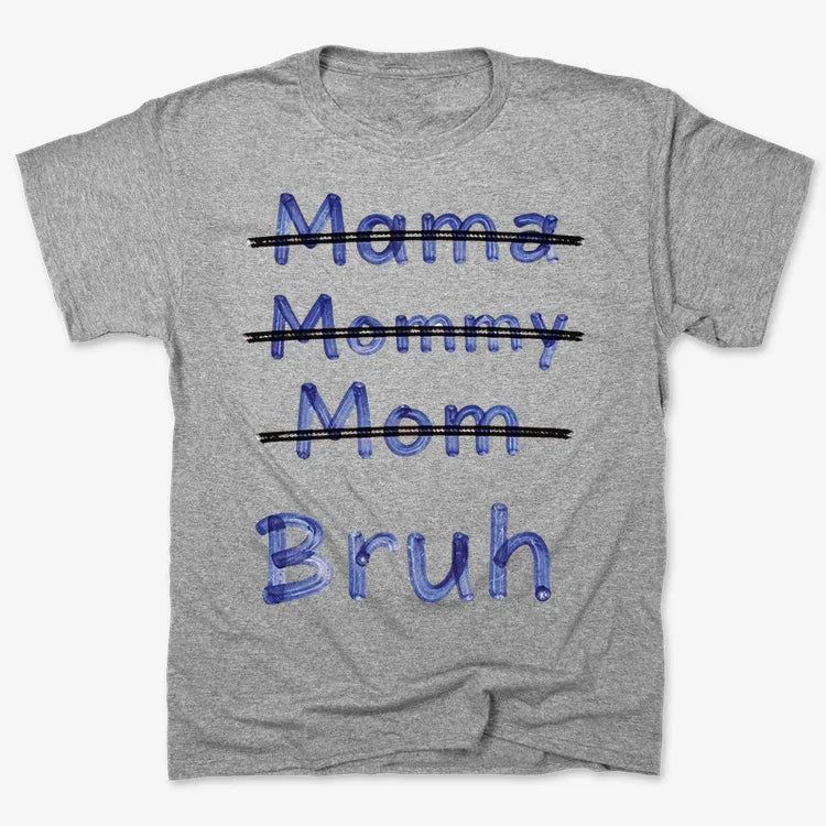 Mama Mommy Mom Bruh