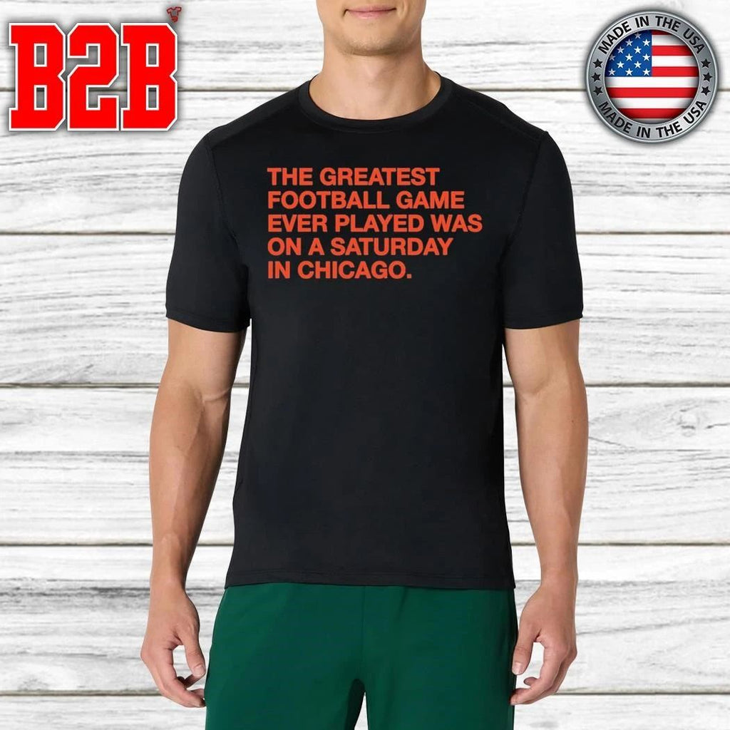 The Greatest Football Game Ever Played Was On A Saturday In Chicago Shirt