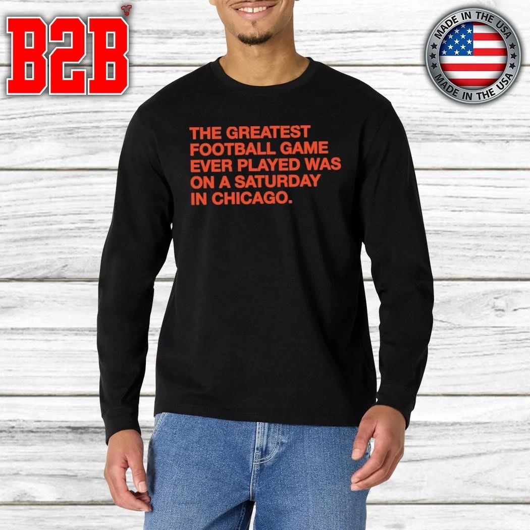 The Greatest Football Game Ever Played Was On A Saturday In Chicago Shirt