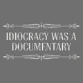 Idiocracy Was A Documentary