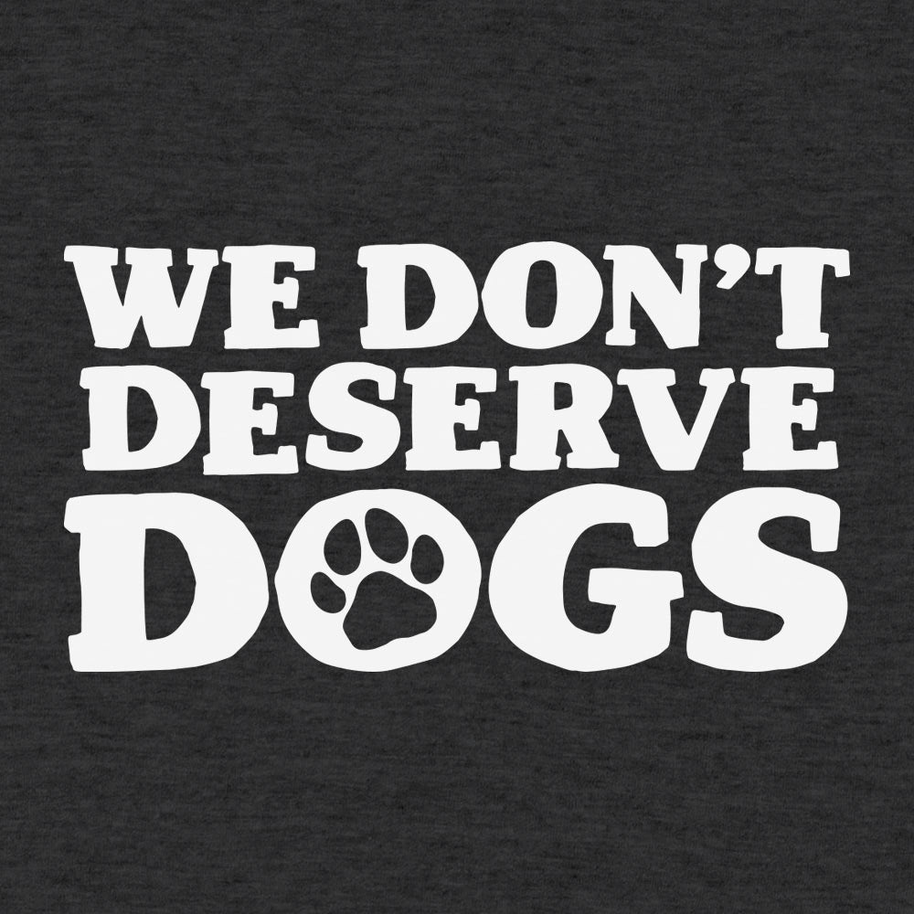 We Don't Deserve Dogs