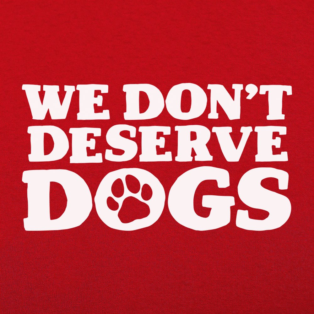 We Don't Deserve Dogs