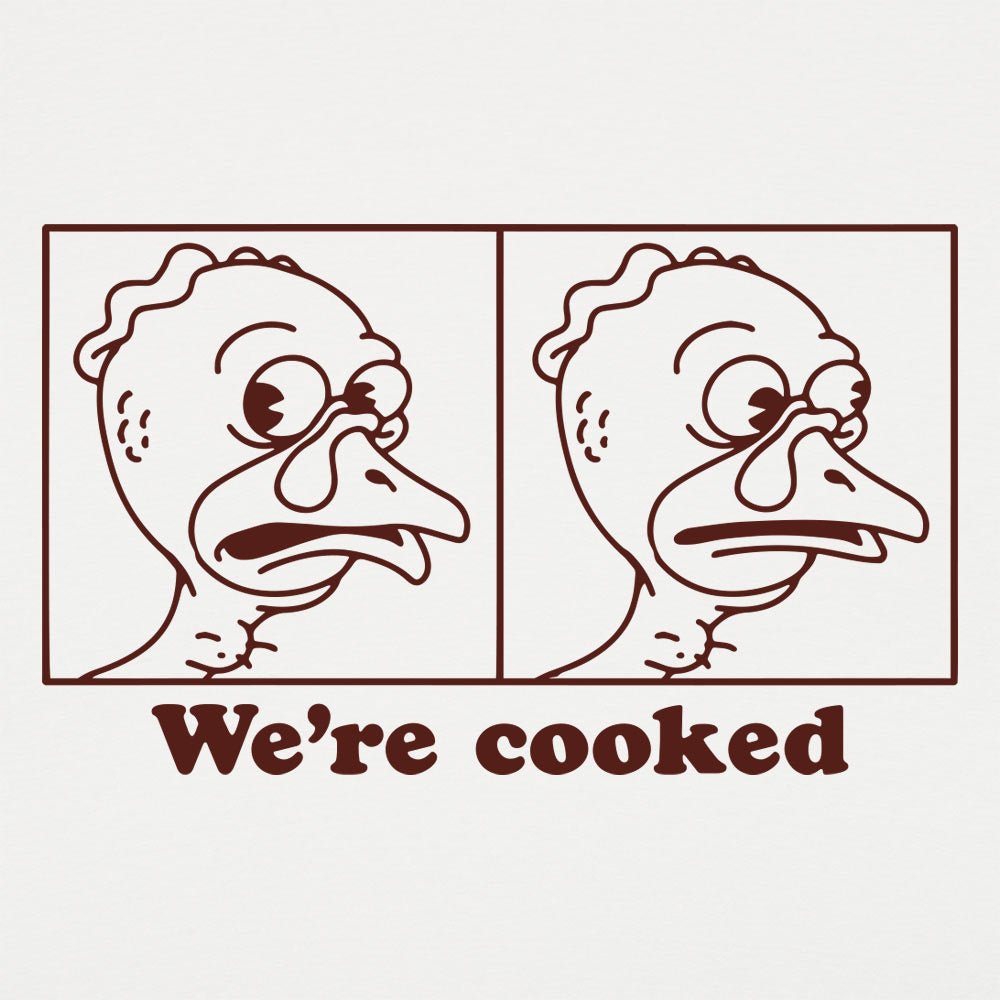 We're Cooked Turkey