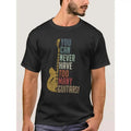 You Can Never Have Too Many Guitars Funny Short Black Funny Short Black Made USA T-Shirts