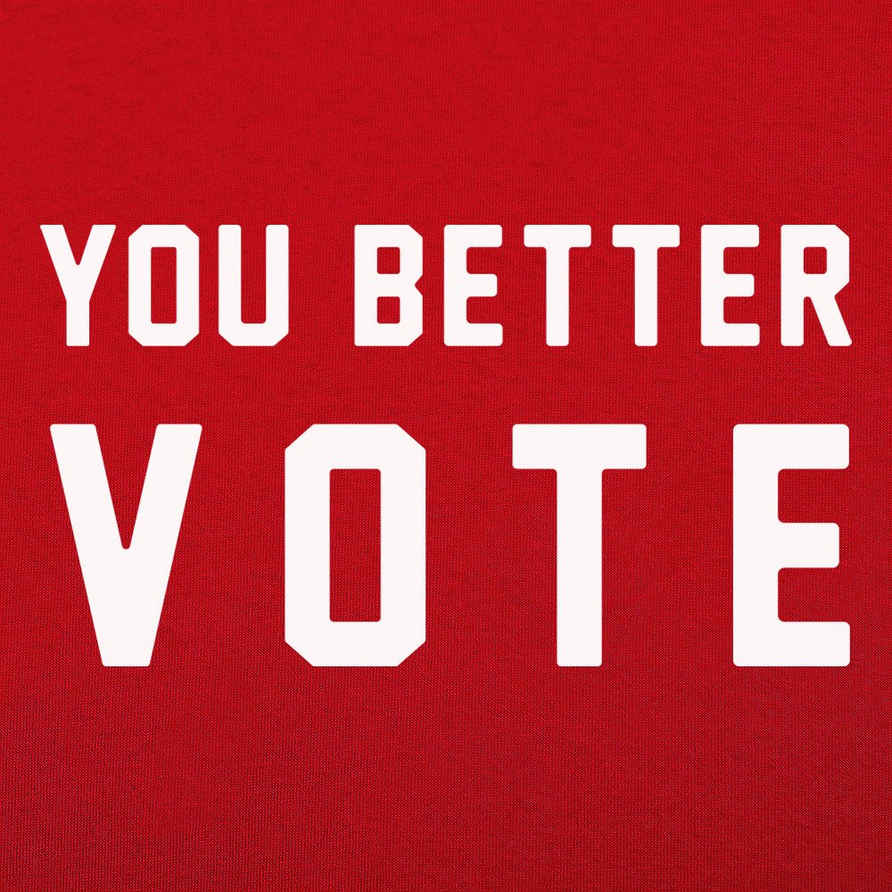 You Better Vote