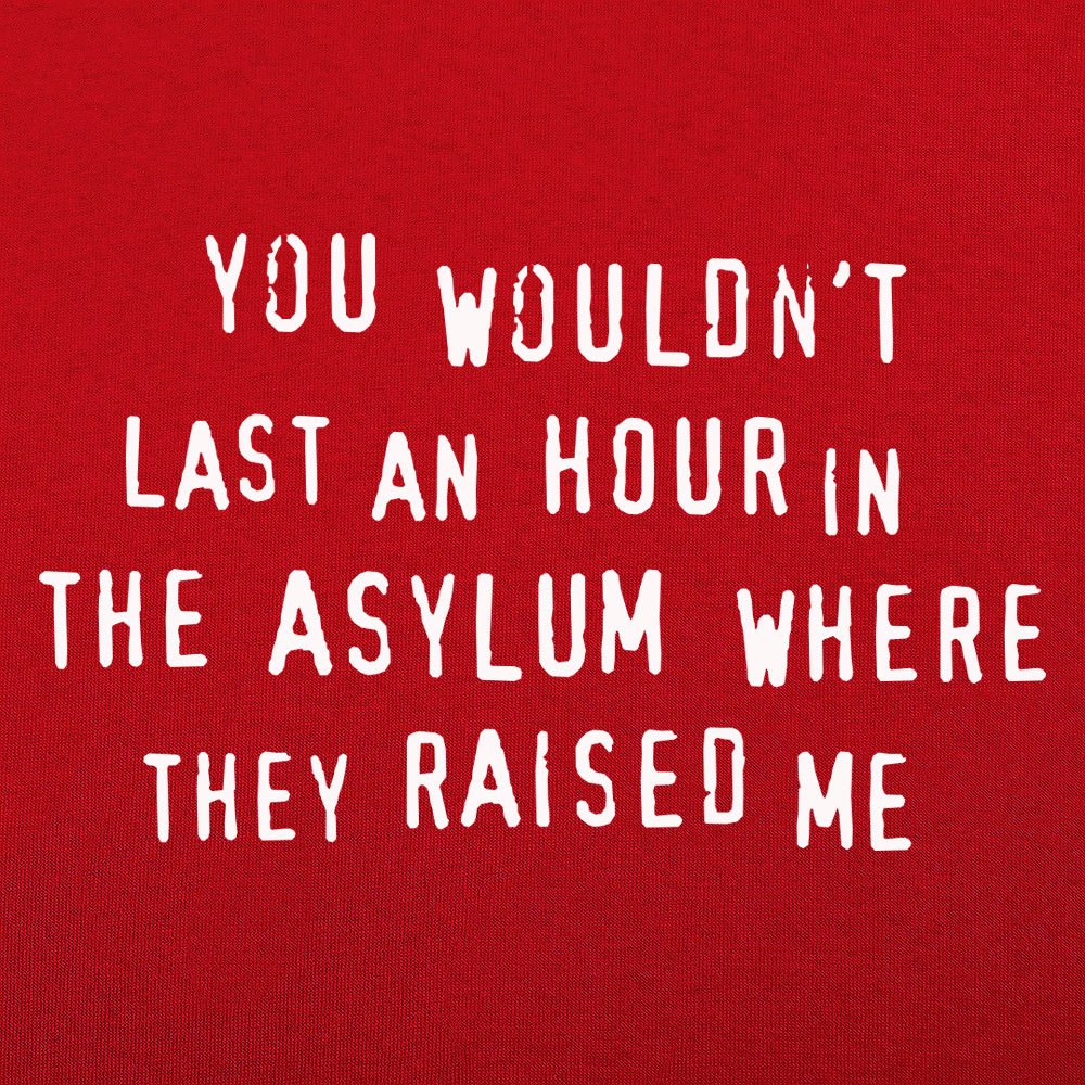 You Wouldn't Last an Hour